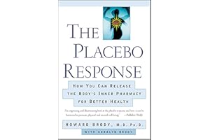 The Placebo Response: How You Can Release the Body's Inner Pharmacy for Better Health
