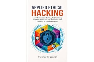Applied Ethical Hacking: Learn Penetration Testing, Red Teaming, and Real-World Security Workflows with Hands-On Implementati