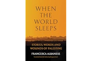 When the World Sleeps: Stories, Words, and Wounds of Palestine