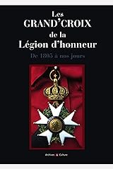 Les Grand Croix De La Legion D Honneur De 1805 A Nos Jours Archives Et Culture French Edition Wattel Michel Wattel Beatrice 9782350771359 Amazon Com Books