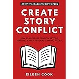 Create Story Conflict: How to increase tension in your writing & keep readers turning pages (Creative Academy Guides for Writ