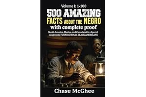 500 Amazing Facts about the Negro with complete proof: Volume I: 1-100: North America, Mexico and Canada with a Special insig