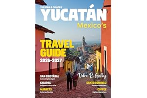 MEXICO’S YUCATÁN & CHIAPAS TRAVEL GUIDE 2027 (Full-Color): Explore Mayan ruins, hidden cenotes, colonial towns, jungle trails