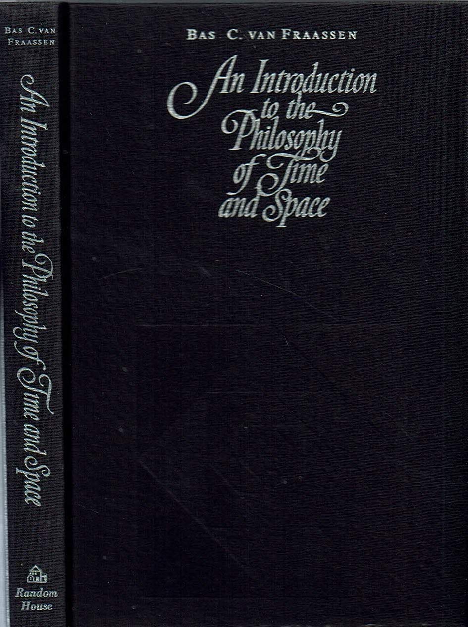 An Introduction To The Philosophy Of Time And Space Van Fraassen Bas C Amazon Com Books