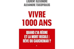 Vivre 1 000 ans: Quand l'IA règne et la mort recule : rêve ou cauchemar ? (French Edition)