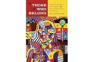 Those Who Belong: Identity, Family, Blood, and Citizenship among the White Earth Anishinaabeg (American Indian Studies)