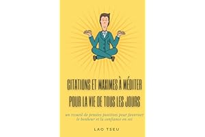 Citations et maximes à méditer pour la vie de tous les jours: un recueil de pensées positives pour favoriser le bonheur et la