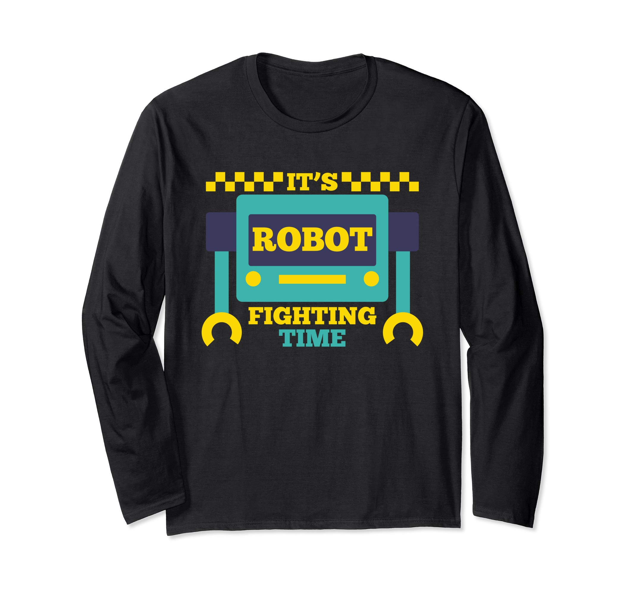 It's Robot Fighting Time Funny Robotics Engineer Battle Bots Long Sleeve T-Shirt