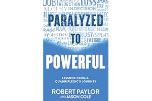 Paralyzed to Powerful: Lessons from a Quadriplegic's Journey
