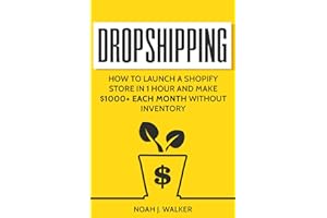 Dropshipping: How to Launch a Shopify Store in 1 Hour and Make $1000+ Each Month Without Inventory - 2024 Updated Edition (Pa