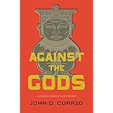 Against the Gods: The Polemical Theology of the Old Testament