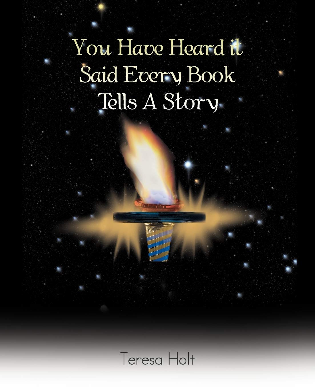 You Have Heard It Said Every Book Tells A Story Holt Teresa Amazon Com Books