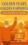 Golden Years, Golden Earnings: Online Income for