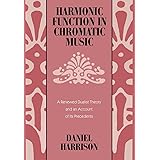 Harmonic Function in Chromatic Music: A Renewed Dualist Theory and an Account of Its Precedents