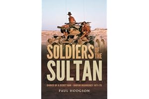Soldiers of The Sultan: Diaries of a Secret War – Dhofar Insurgency 1971-73