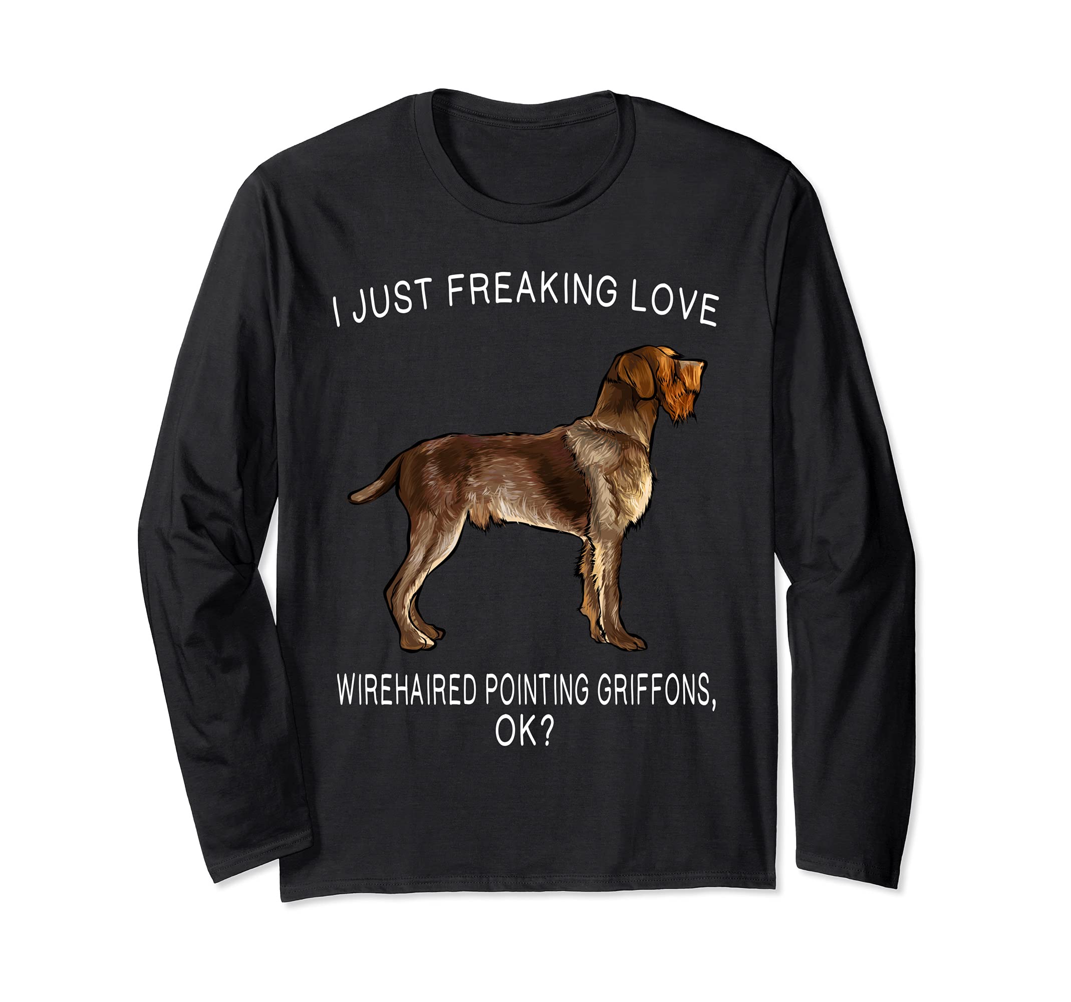 I Just Freaking Love Wirehaired Pointing Griffons Ok? Dog Long Sleeve T-Shirt