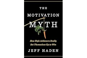 The Motivation Myth: How High Achievers Really Set Themselves Up to Win