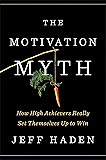 The Motivation Myth: How High Achievers Really Set Themselves Up to Win