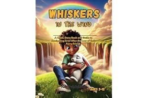 Whiskers In The Wind: A Childs Story Book and Guide to Navigating Grief After the Loss of their Furry Friend (Pet Loss)