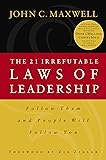 The 21 Irrefutable Laws of Leadership: Follow Them