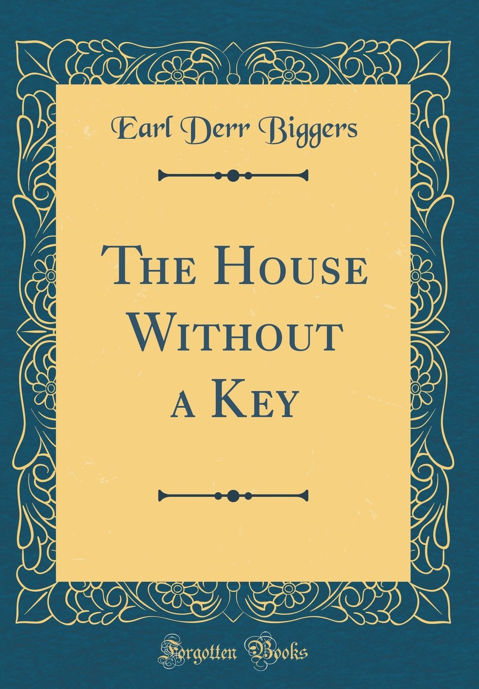 The House Without A Key Classic Reprint Biggers Earl Derr Amazon Com Books