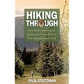 Hiking Through: One Man's Journey to Peace and Freedom on the Appalachian Trail