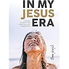 IN MY JESUS ERA: A 40-Day Devotional and Prayer Journal for Young Women