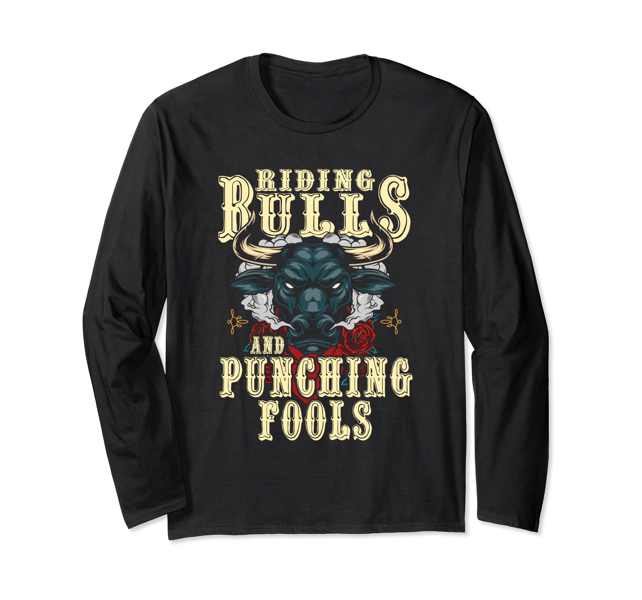 Riding Bulls Punching Fools Texas Ranch Rider Cowboy Western Long Sleeve T-Shirt