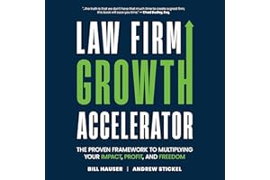 Law Firm Growth Accelerator: The Proven Framework for Multiplying Your Impact, Profit, and Freedom