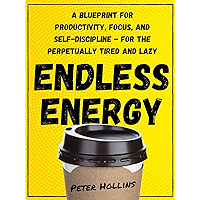 Endless Energy: A Blueprint for Productivity, Focus, and Self-Discipline - for the Perpetually Tired and Lazy (Think… book cover