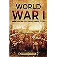 World War I: An Enthralling Guide from Beginning to End (Military History)