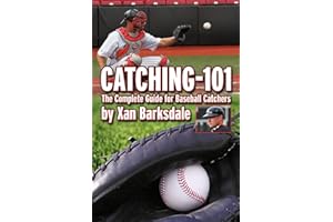 Catching-101: The Complete Guide For Baseball Catchers