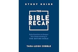 The Bible Recap Study Guide: Daily Questions to Deepen Your Understanding of the Entire Bible