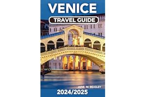 Venice Travel Guide 2024/2025: A Guide to Gondolas, Off the Beaten Path, Hidden Gems, Savoring Traditional Dishes and Local E