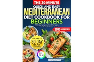 Simple & Quick Mediterranean Diet Cookbook for Beginners: 150 Nutritious & Easy Recipes to Make in 30 Minutes or Less. Includes a 30-Day Meal Plan to ... Well-being, and Develop Vital Lifestyle