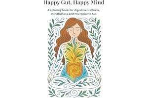 Happy Gut, Happy Mind: A Coloring Book for Digestive Wellness, Mindfulness & Microbiome Fun