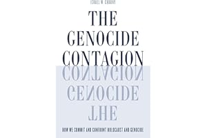 The Genocide Contagion: How We Commit and Confront Holocaust and Genocide (Studies in Genocide: Religion, History, and Human 
