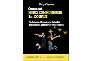 COMMENT MIEUX COMMUNIQUER EN COUPLE : Techniques efficaces pour éviter les malentendus et renforcer votre relation (French Ed
