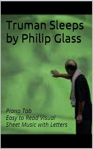 Download Truman Sleeps by Philip Glass: Piano Tab - Easy to Read Visual Sheet Music with Letters (English Edition) PDF