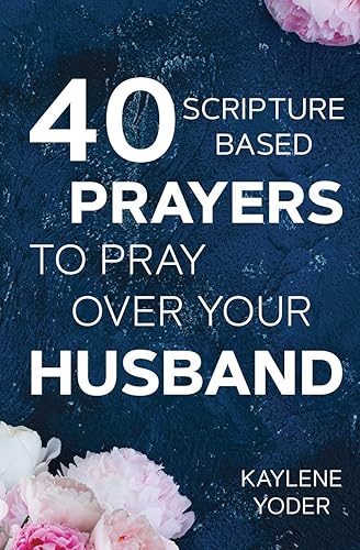 Download 40 Scripture-based Prayers to Pray Over Your Husband: The 'Just Prayers' Version of A Wife's 40-day Fasting and Prayer Journal PDF