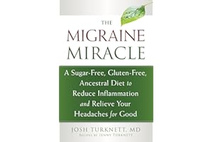 The Migraine Miracle: A Sugar-Free, Gluten-Free, Ancestral Diet to Reduce Inflammation and Relieve Your Headaches for Good