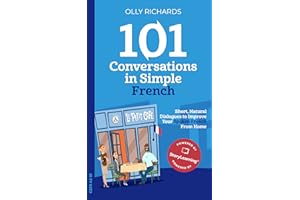 101 Conversations in Simple French: Short Natural Dialogues to Boost Your Confidence & Improve Your Spoken French (French Edi