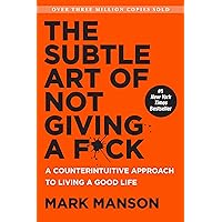 The Subtle Art of Not Giving a F*ck: A Counterintuitive Approach to Living a Good Life