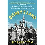 Disney's Land: Walt Disney and the Invention of the Amusement Park That Changed the World