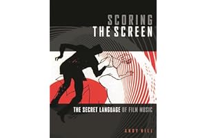 Scoring the Screen: The Secret Language of Film Music (Music Pro Guides)