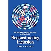 Reconstructing Inclusion: Making DEI Accessible, Actionable, and Sustainable