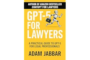 GPT 5 For Lawyers: Prompts, Agents, and Workflows for Modern Legal Practice
