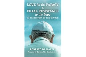 Love for the Papacy and Filial Resistance to the Pope in the History of the Church