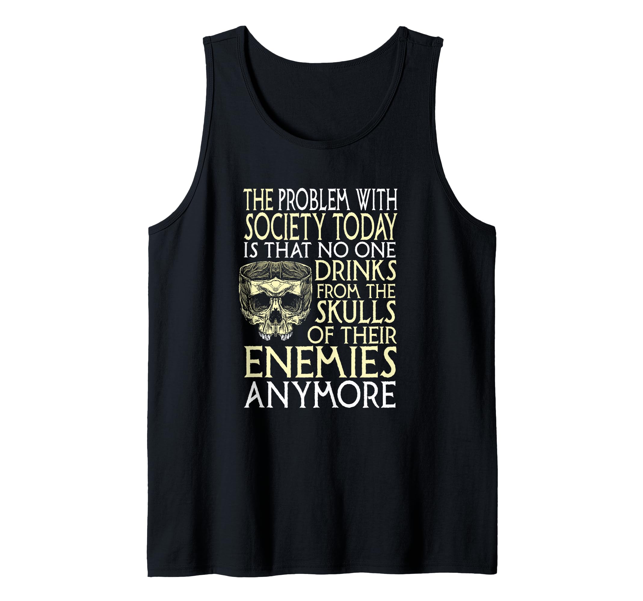 Problem With Society No One Drinks From Skulls Of Enemies Tank Top