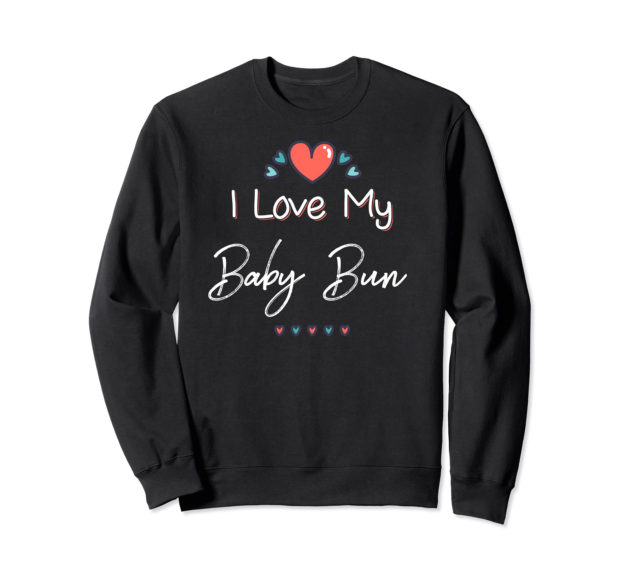 I Love My Baby Bun Cute Mothers Day Design Gift Sweatshirt